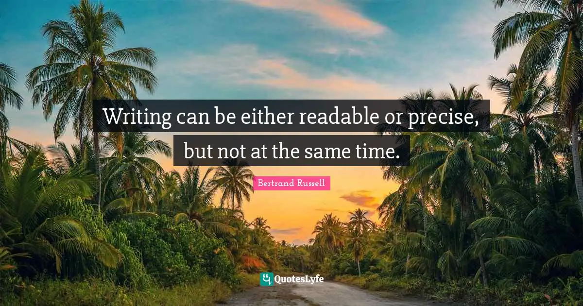 Writing can be either readable or precise, but not at the same time.