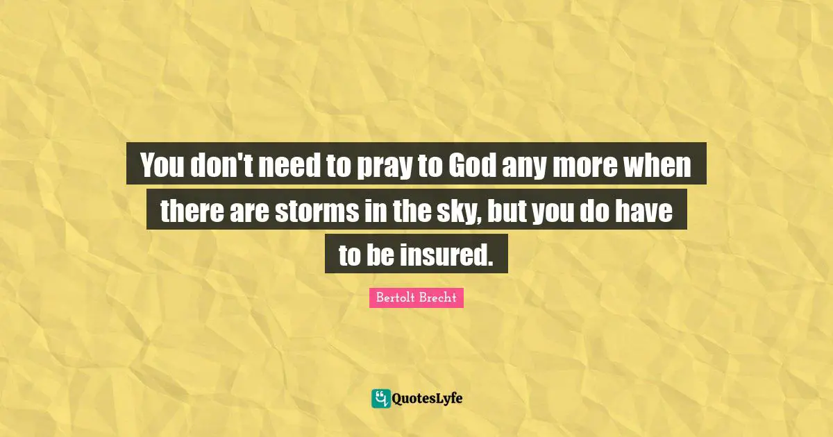 You don't need to pray to God any more when there are storms in the sky, but you do have to be insured.