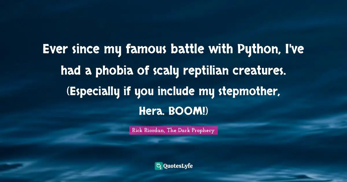 Ever since my famous battle with Python, I've had a phobia of scaly reptilian creatures. (Especially if you include my stepmother, Hera. BOOM!)