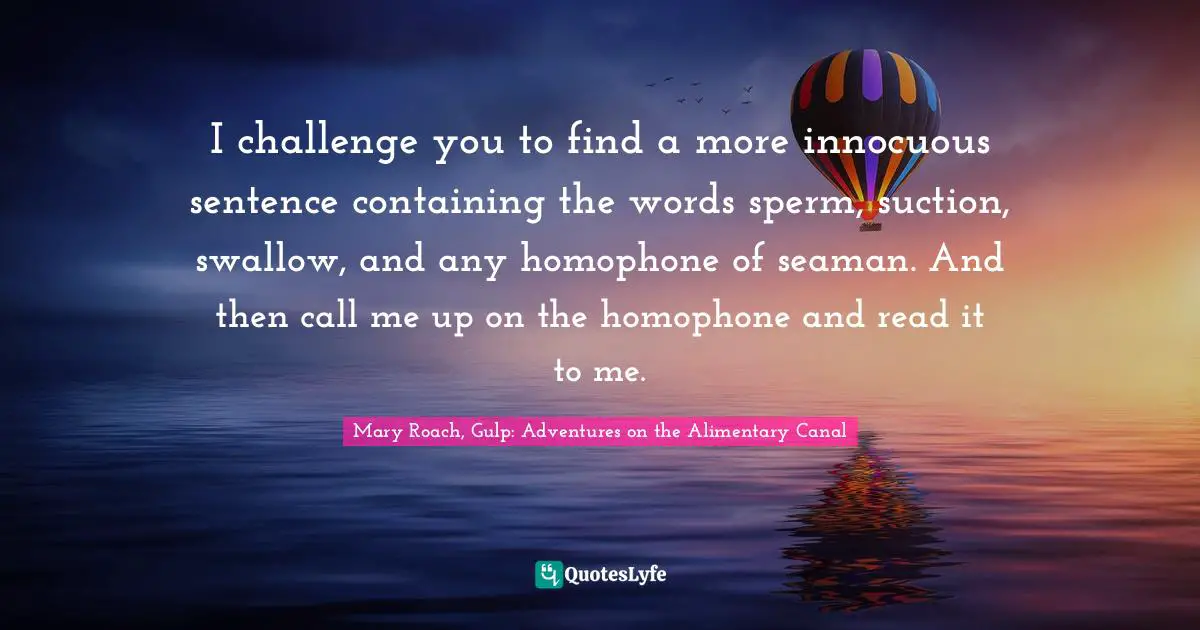 I challenge you to find a more innocuous sentence containing the words sperm, suction, swallow, and any homophone of seaman. And then call me up on the homophone and read it to me.