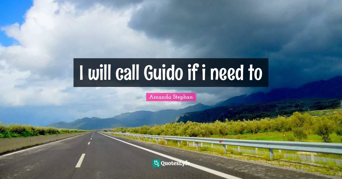 I will call Guido if i need to