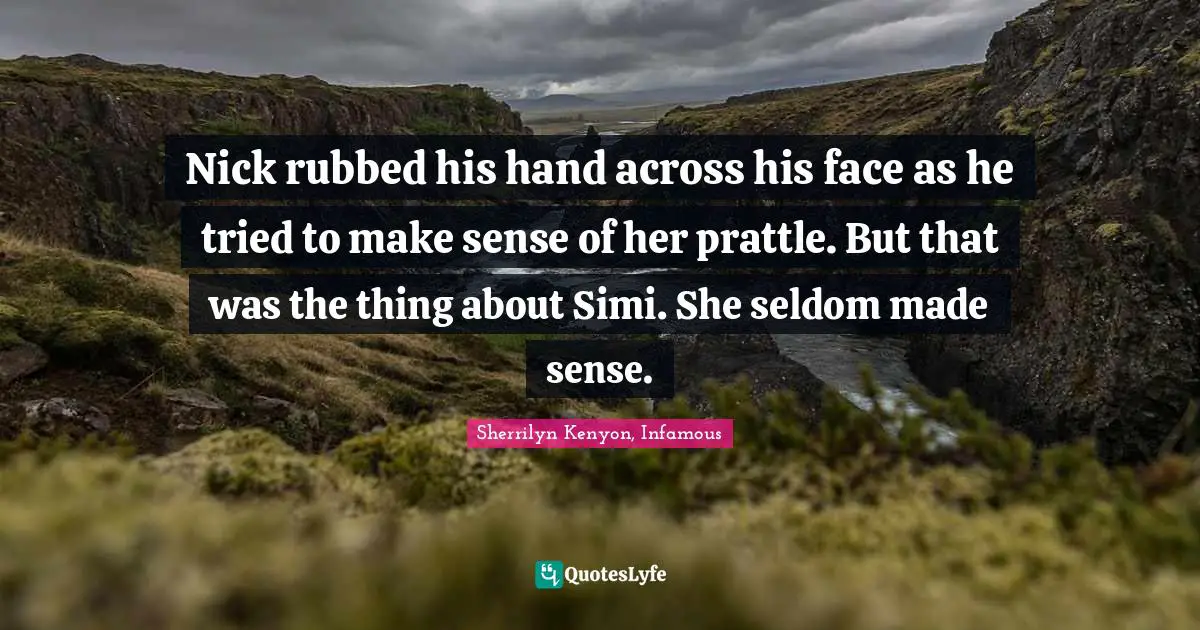 Nick rubbed his hand across his face as he tried to make sense of her prattle. But that was the thing about Simi. She seldom made sense.