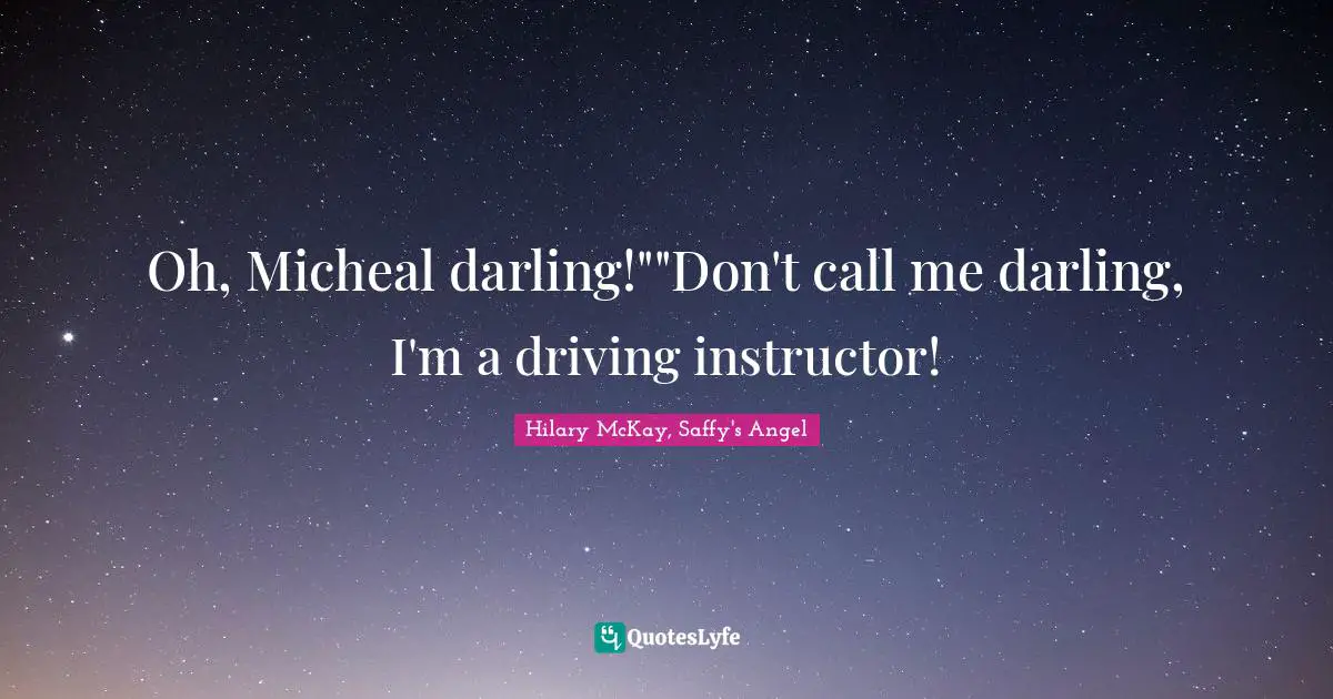 Oh, Micheal darling!""Don't call me darling, I'm a driving instructor!
