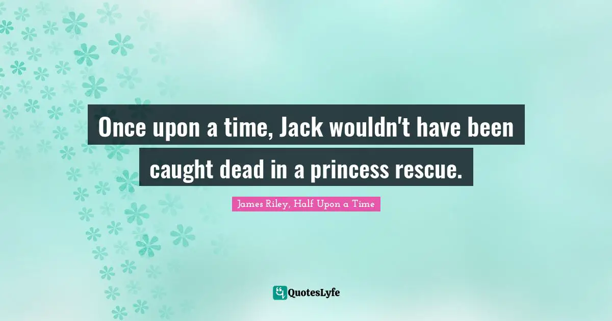 Once upon a time, Jack wouldn't have been caught dead in a princess rescue.