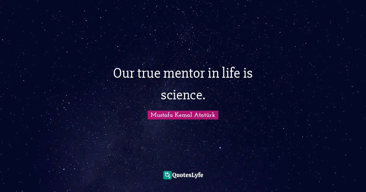 Our true mentor in life is science.
