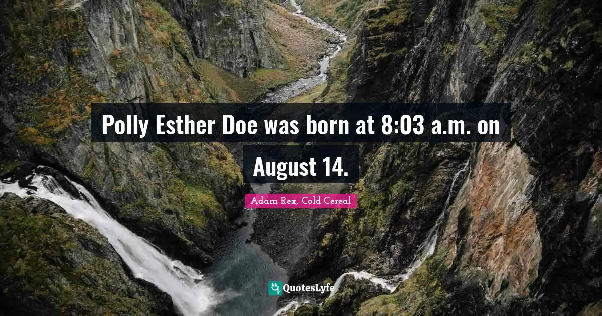 Adam Rex Quotes: "Polly Esther Doe was born at 8:03 a.m. on August 14."