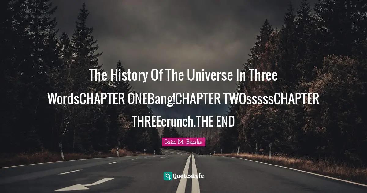 The History Of The Universe In Three WordsCHAPTER ONEBang!CHAPTER TWOsssssCHAPTER THREEcrunch.THE END