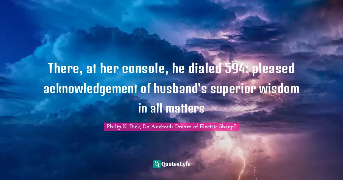 There, at her console, he dialed 594: pleased acknowledgement of husband's superior wisdom in all matters