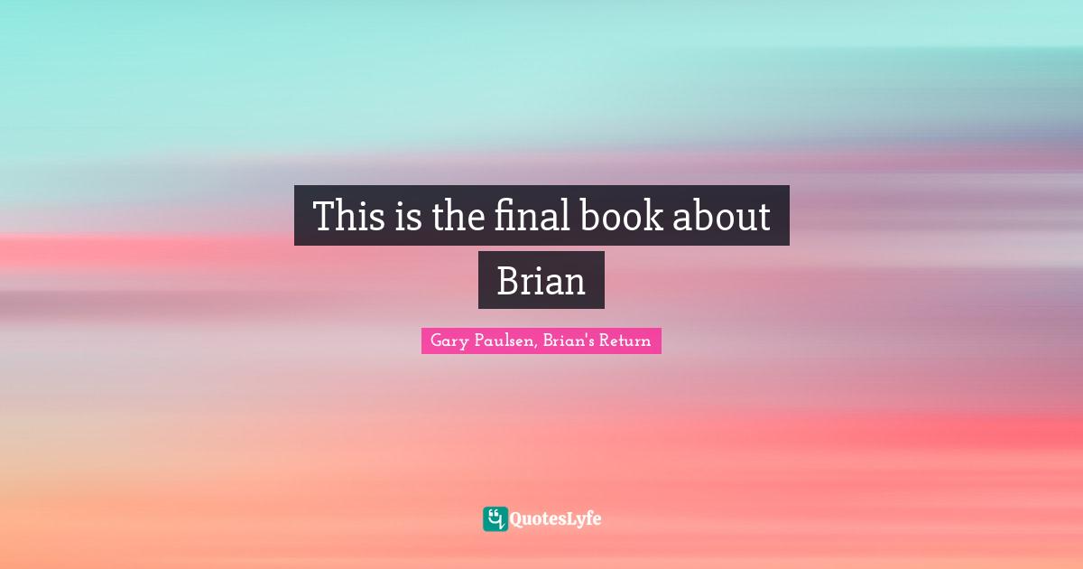 This is the final book about Brian