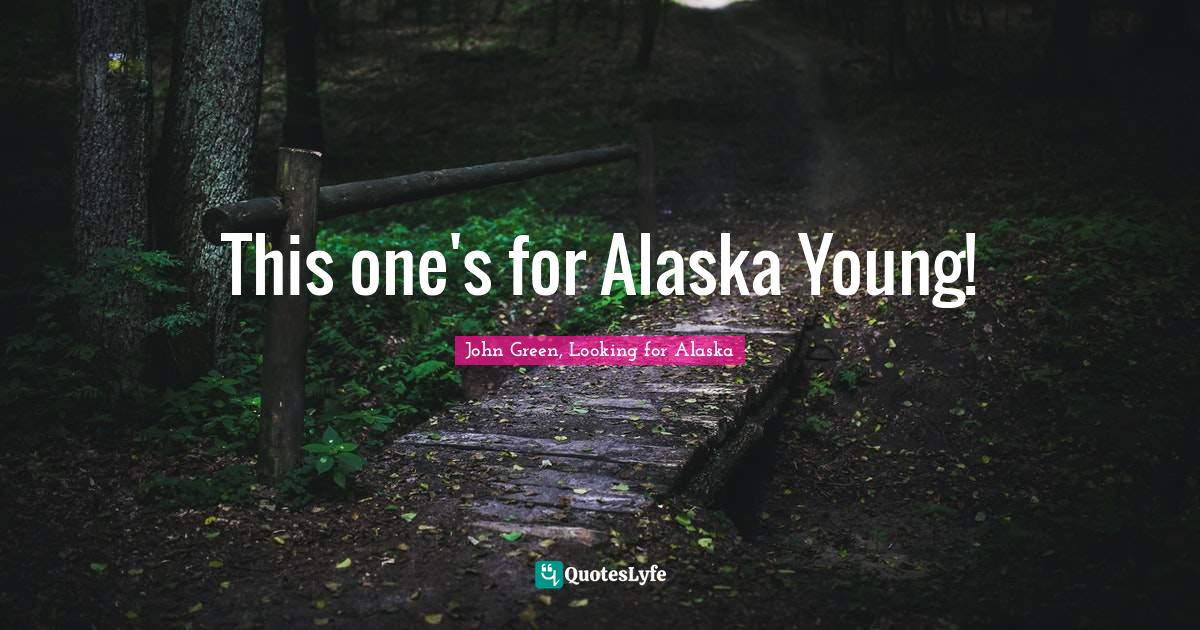 Best Alaska Young Quotes with images to share and download for free at