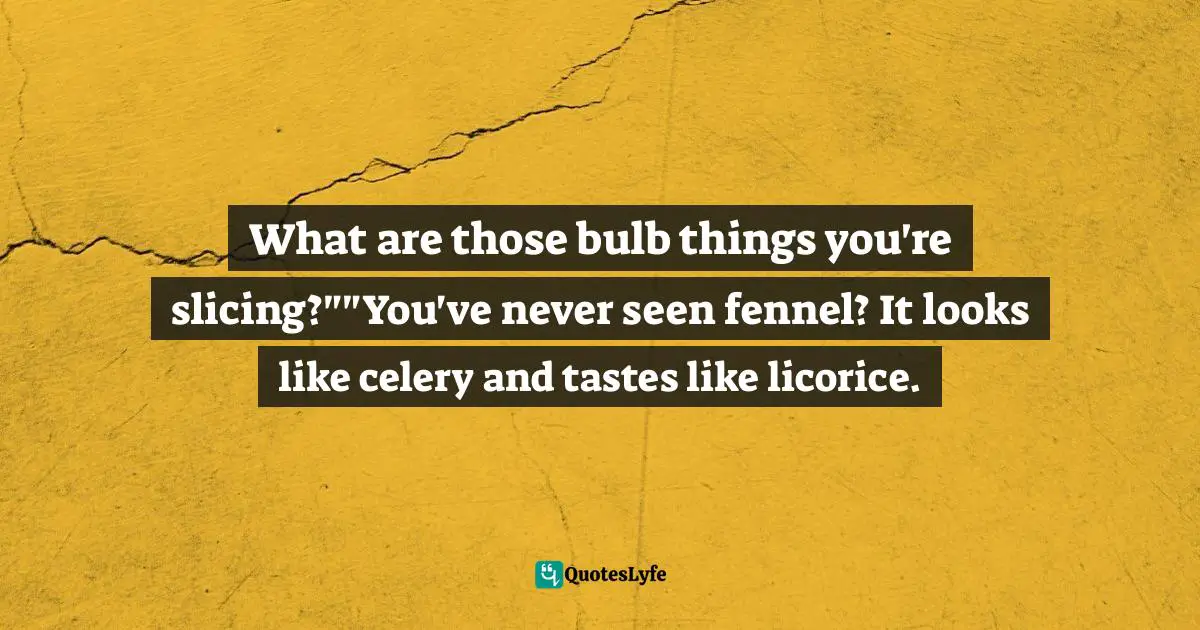 Ken Jennings, Brainiac: Adventures In The Curious, Competitive, Compulsive World Of Trivia Buffs Quotes: "What are those bulb things you're slicing?""You've never seen fennel? It looks like celery and tastes like licorice."