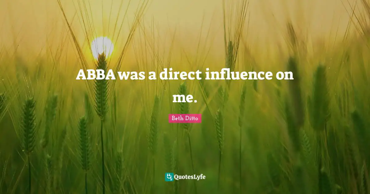 ABBA was a direct influence on me.