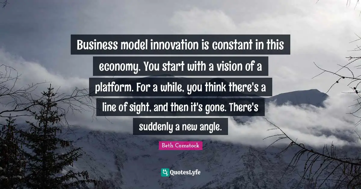Business model innovation is constant in this economy. You start with a vision of a platform. For a while, you think there's a line of sight, and then it's gone. There's suddenly a new angle.
