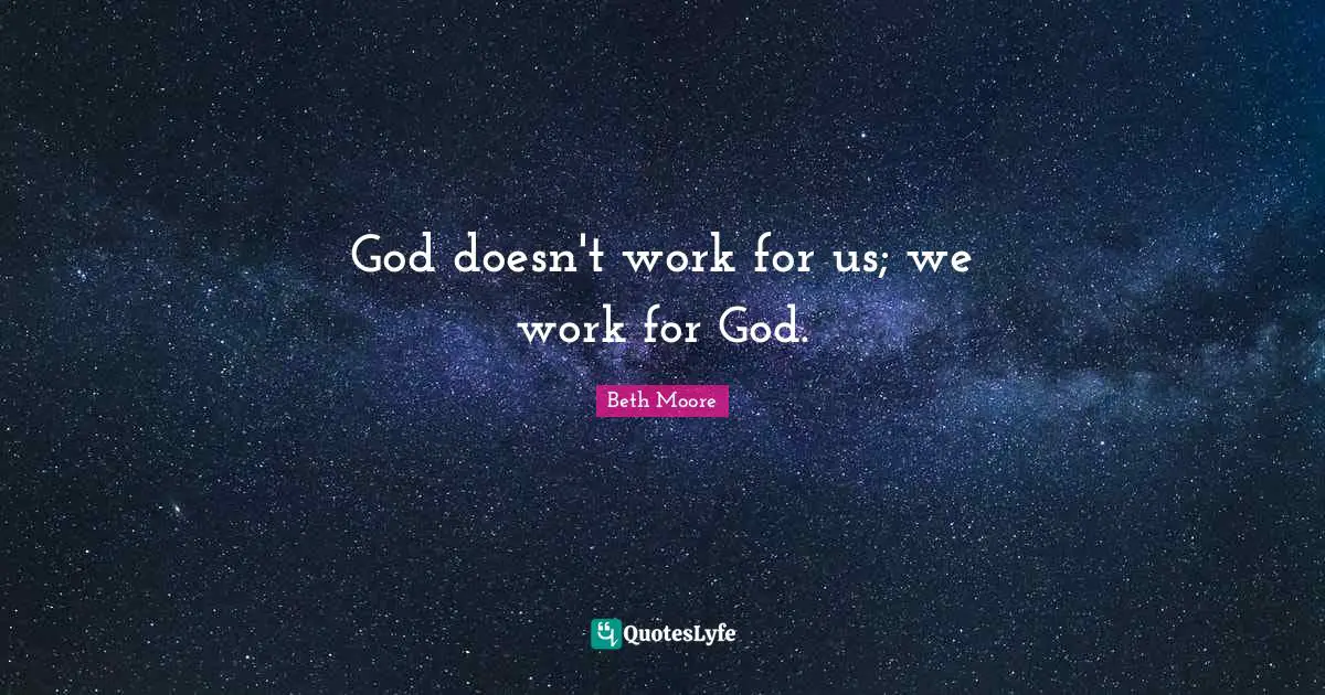 God doesn't work for us; we work for God.