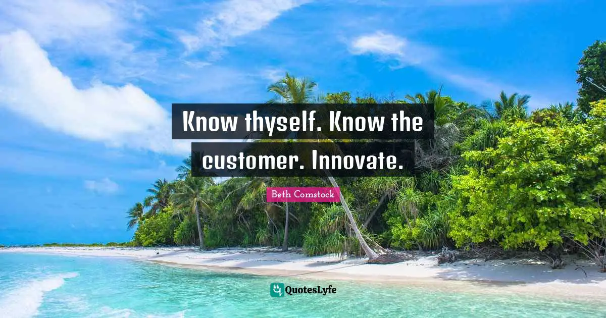 Know thyself. Know the customer. Innovate.