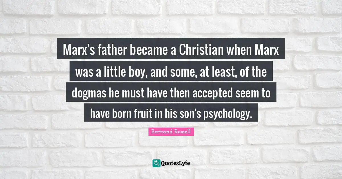 Marx's father became a Christian when Marx was a little boy, and some, at least, of the dogmas he must have then accepted seem to have born fruit in his son's psychology.