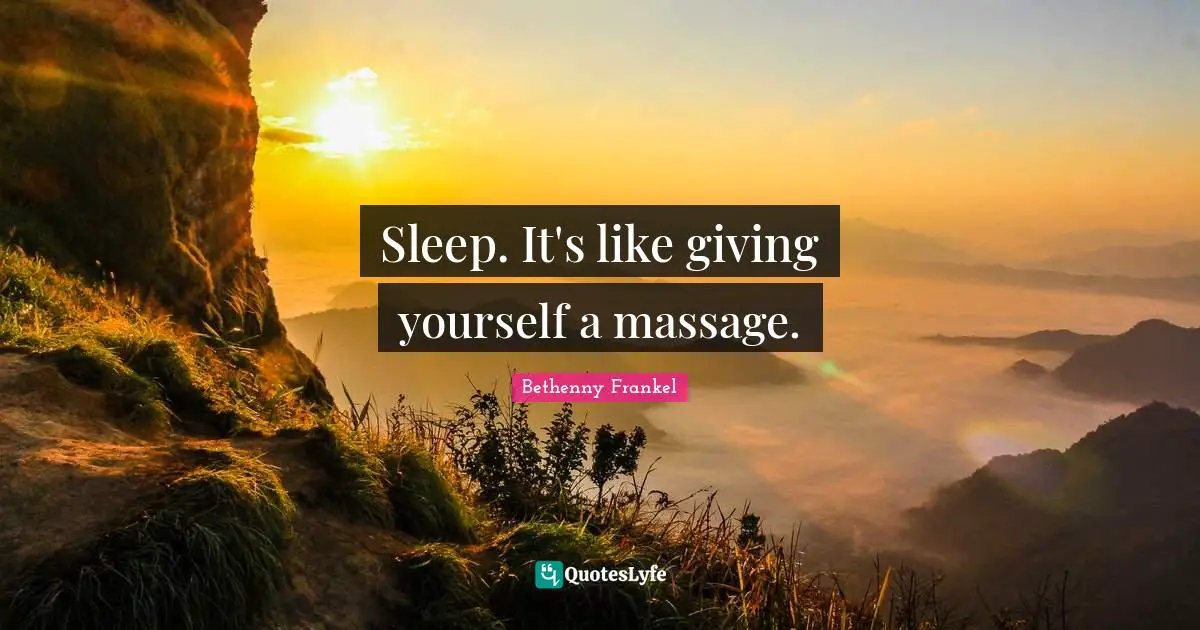 Sleep. It's like giving yourself a massage.