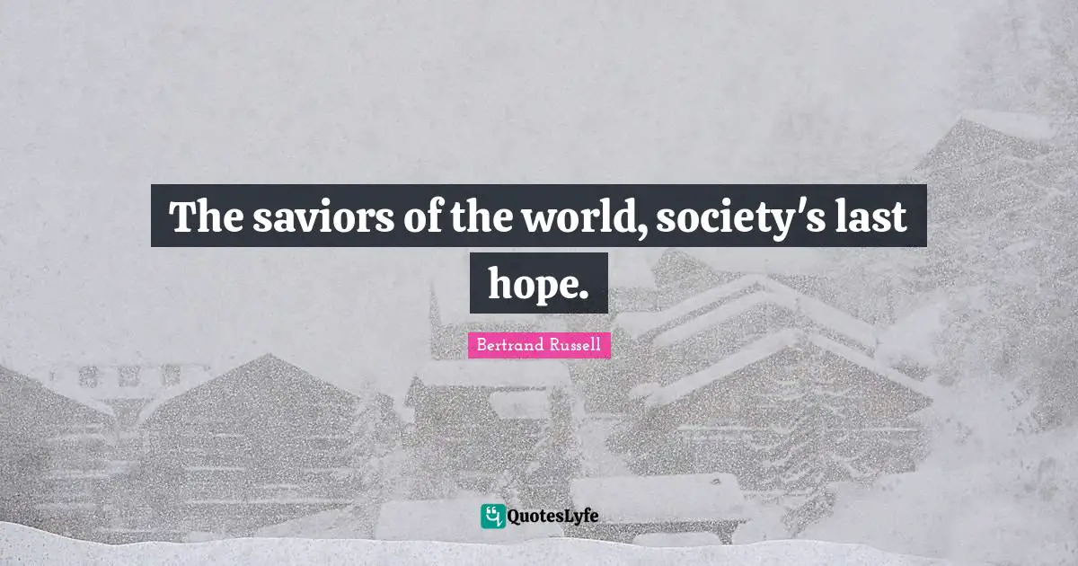 The saviors of the world, society's last hope.