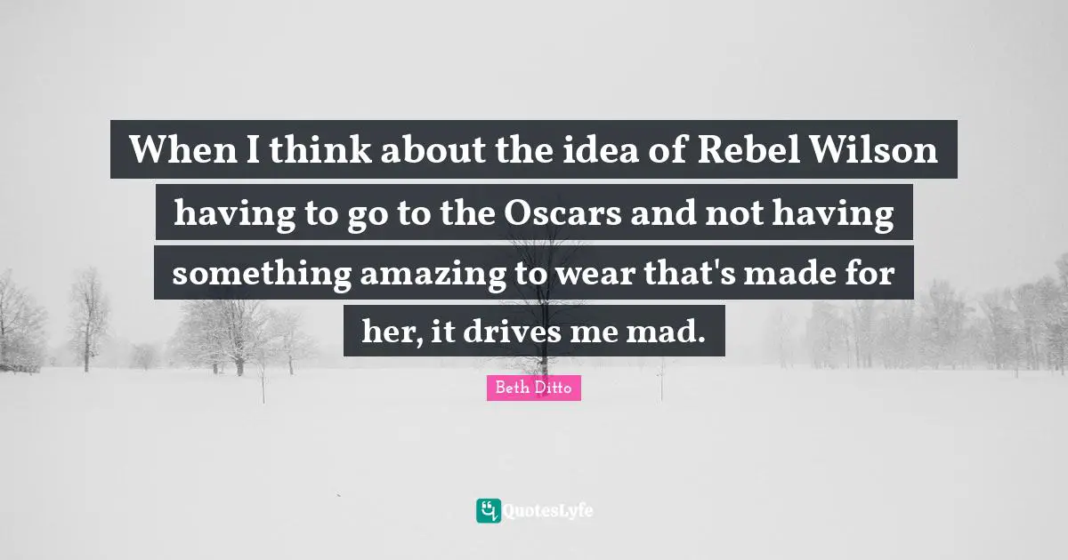 When I think about the idea of Rebel Wilson having to go to the Oscars and not having something amazing to wear that's made for her, it drives me mad.