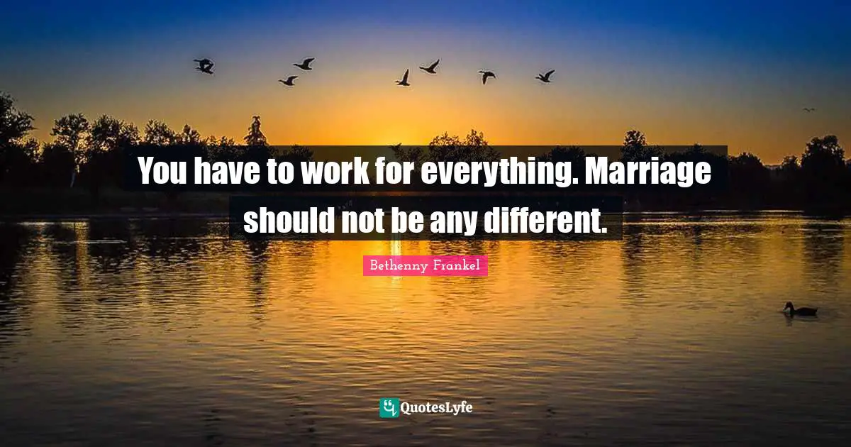 You have to work for everything. Marriage should not be any different.
