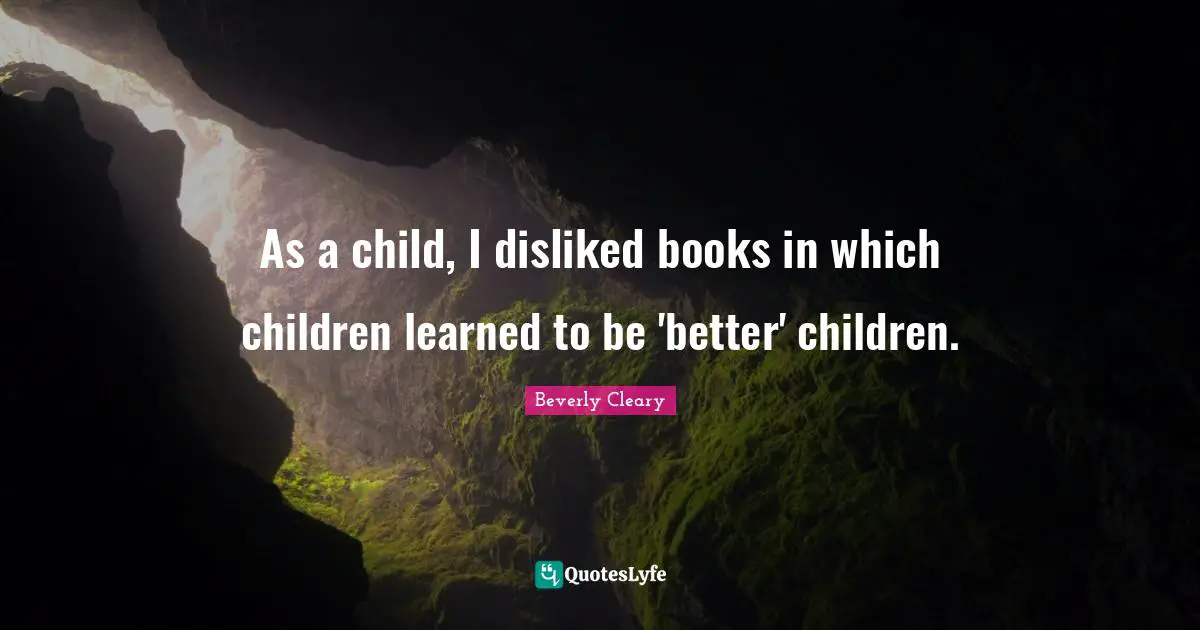 As a child, I disliked books in which children learned to be 'better' children.