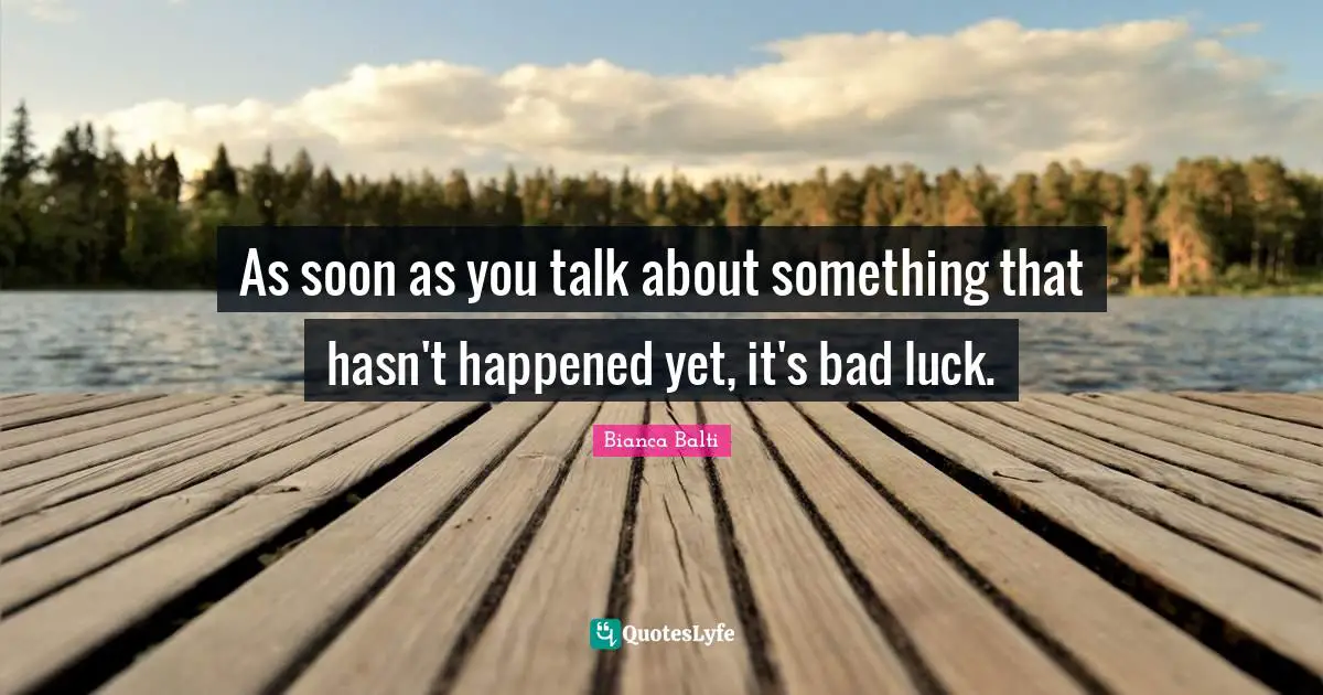 Bianca Balti Quotes: "As soon as you talk about something that hasn't happened yet, it's bad luck."