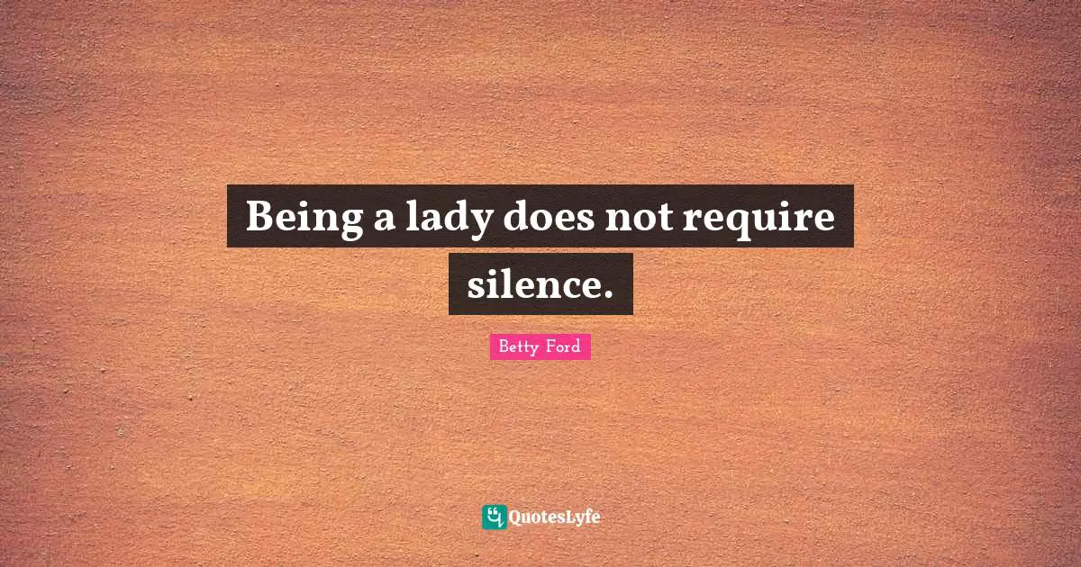 Being a lady does not require silence.