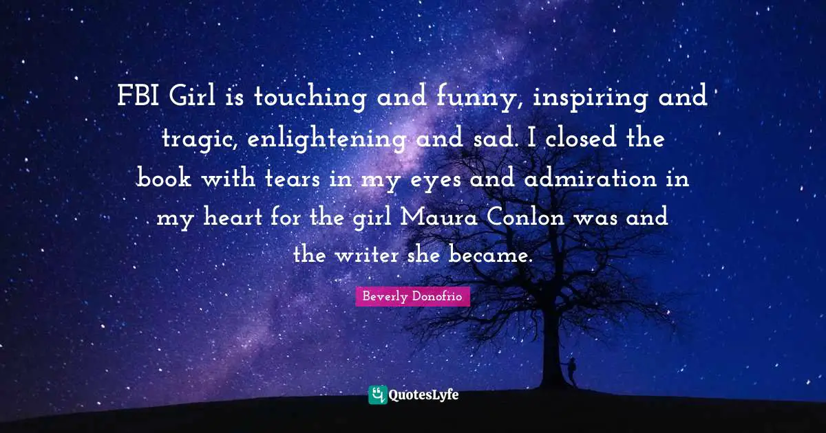 FBI Girl is touching and funny, inspiring and tragic, enlightening and sad. I closed the book with tears in my eyes and admiration in my heart for the girl Maura Conlon was and the writer she became.