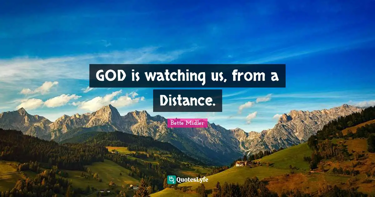 GOD is watching us, from a Distance.