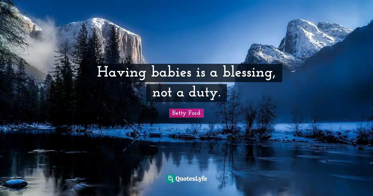Having A Baby Quotes: "Having babies is a blessing, not a duty."