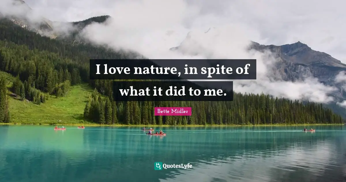 I love nature, in spite of what it did to me.