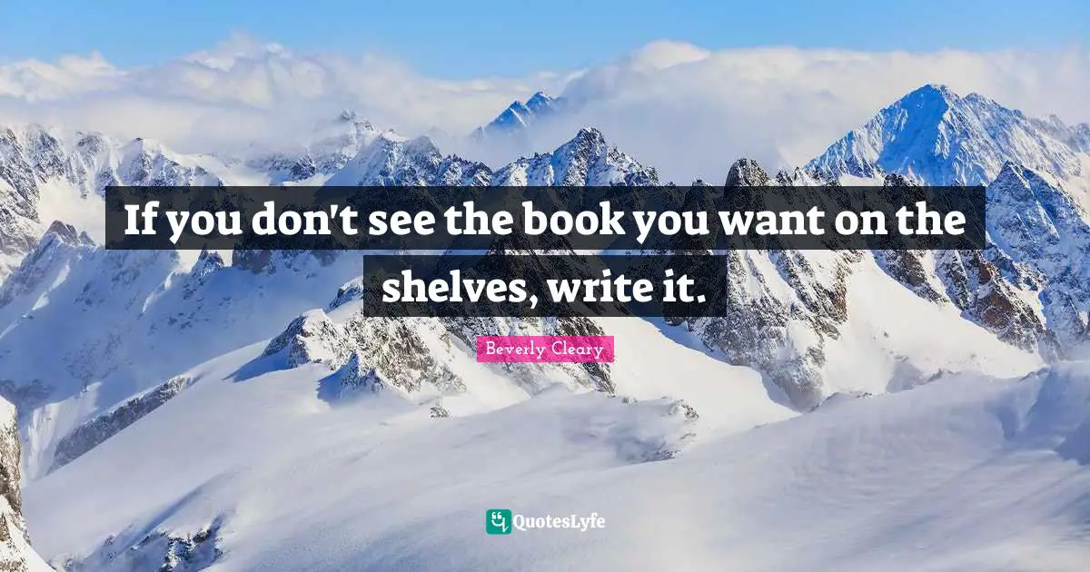 If you don't see the book you want on the shelves, write it.