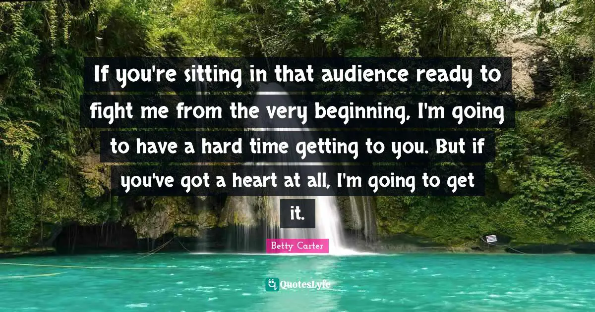 If you're sitting in that audience ready to fight me from the very beginning, I'm going to have a hard time getting to you. But if you've got a heart at all, I'm going to get it.