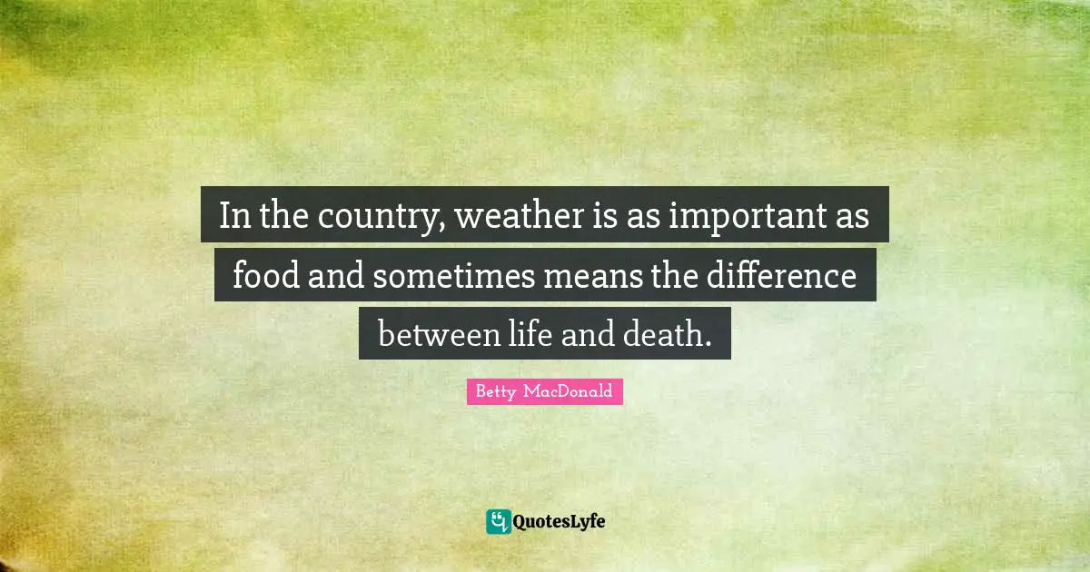 In the country, weather is as important as food and sometimes means the difference between life and death.