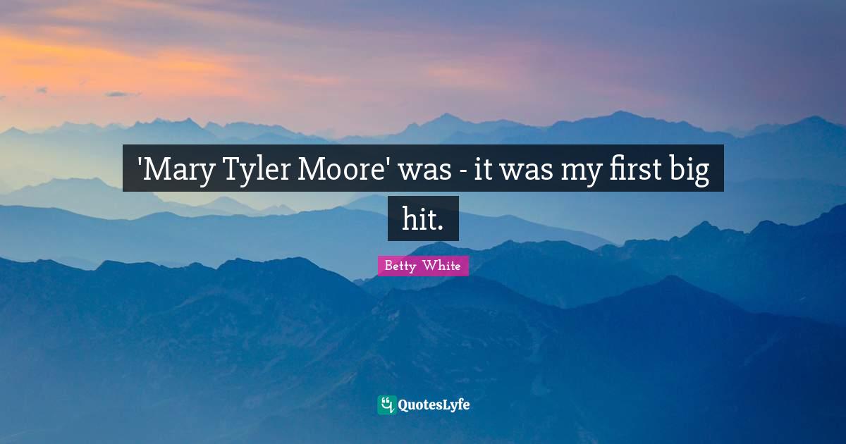 'Mary Tyler Moore' was - it was my first big hit.