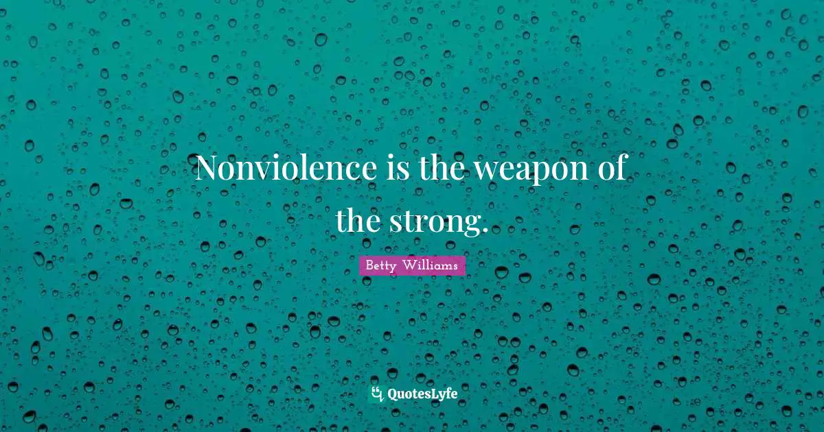 Nonviolence is the weapon of the strong.