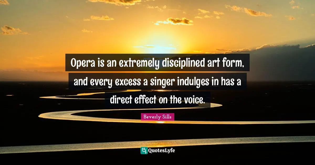 Opera is an extremely disciplined art form, and every excess a singer indulges in has a direct effect on the voice.
