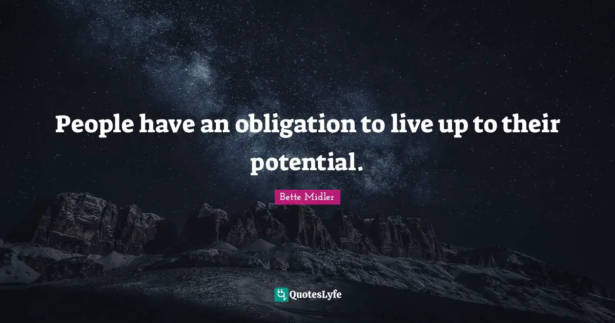 People have an obligation to live up to their potential.