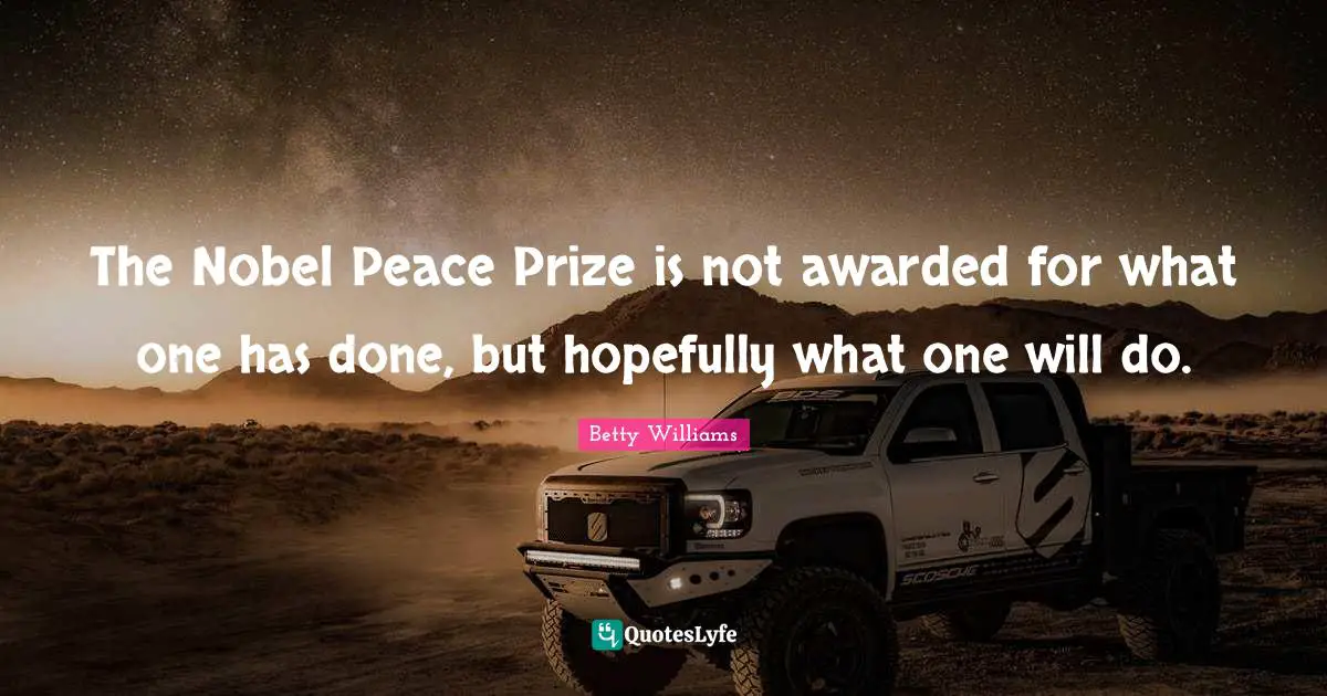 The Nobel Peace Prize is not awarded for what one has done, but hopefully what one will do.