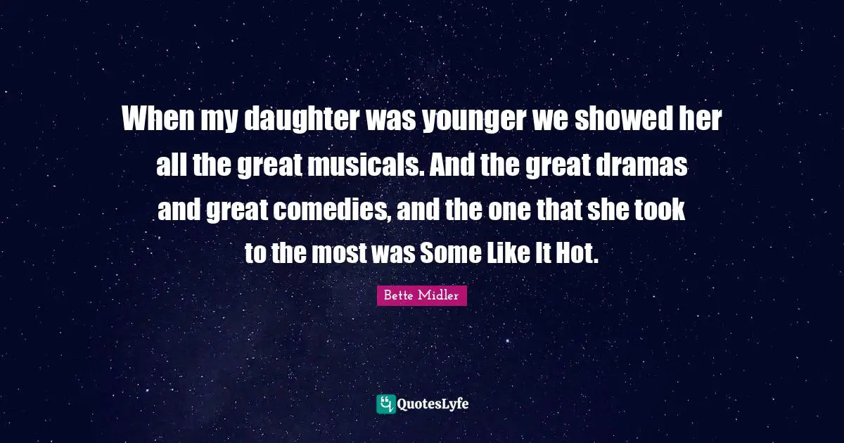 When my daughter was younger we showed her all the great musicals. And the great dramas and great comedies, and the one that she took to the most was Some Like It Hot.