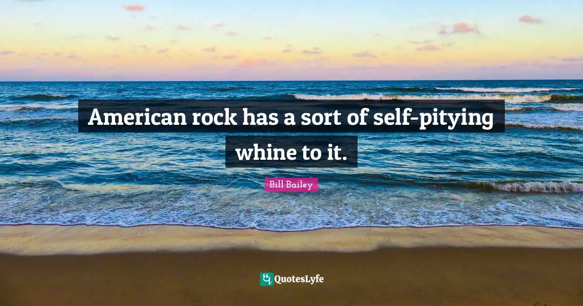 American rock has a sort of self-pitying whine to it.