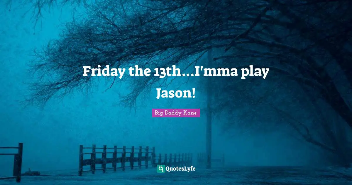 Friday the 13th...I'mma play Jason!