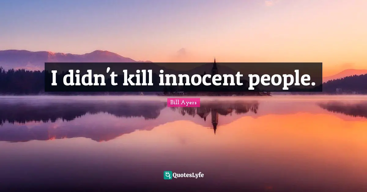 I didn't kill innocent people.