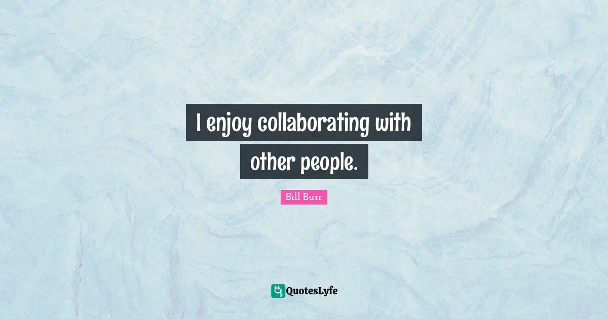 I enjoy collaborating with other people.