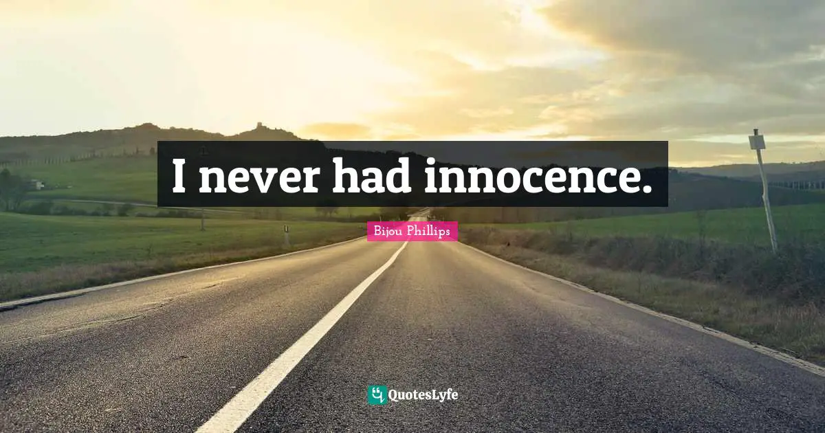 I never had innocence.