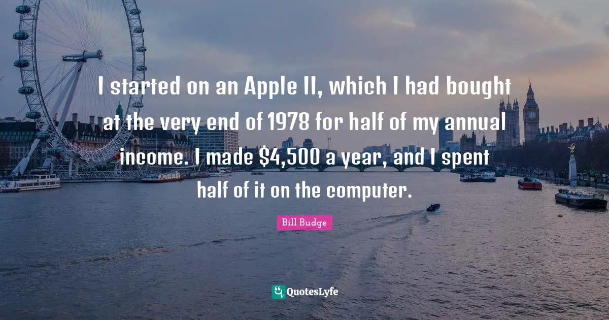 I started on an Apple II, which I had bought at the very end of 1978 for half of my annual income. I made $4,500 a year, and I spent half of it on the computer.