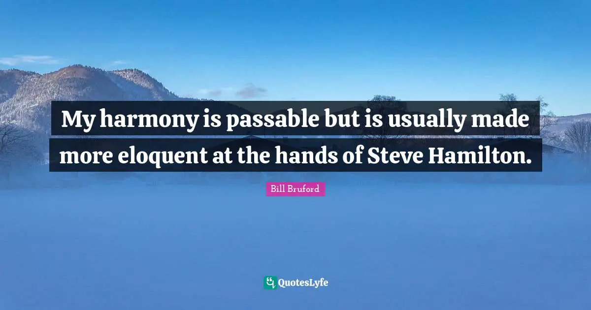 My harmony is passable but is usually made more eloquent at the hands of Steve Hamilton.