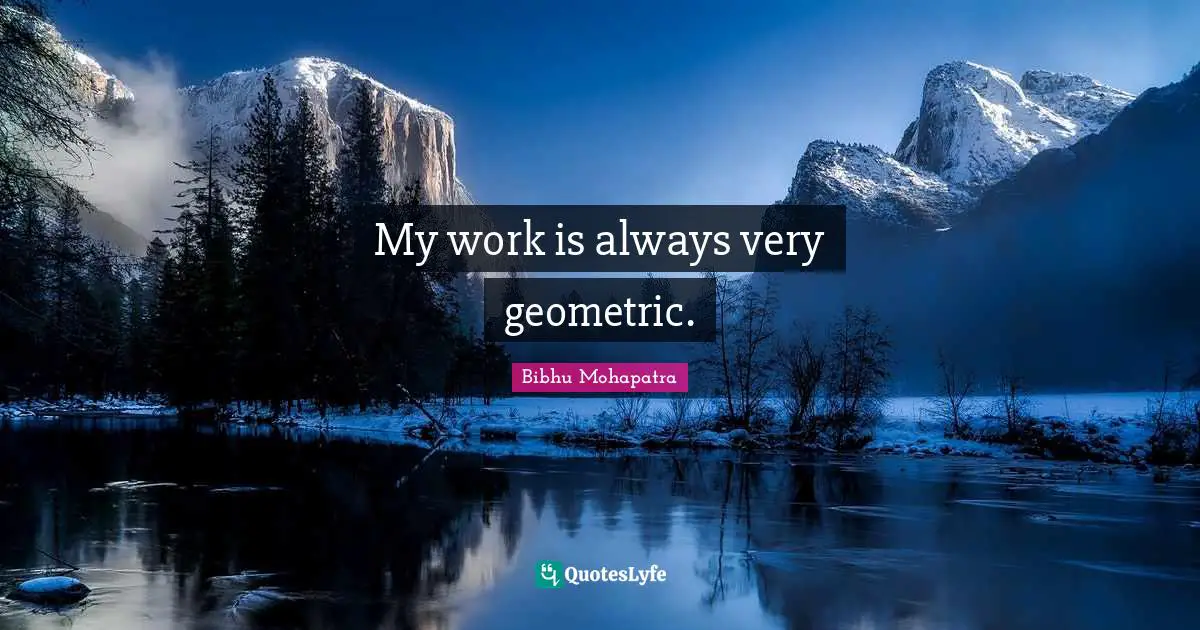 My work is always very geometric.