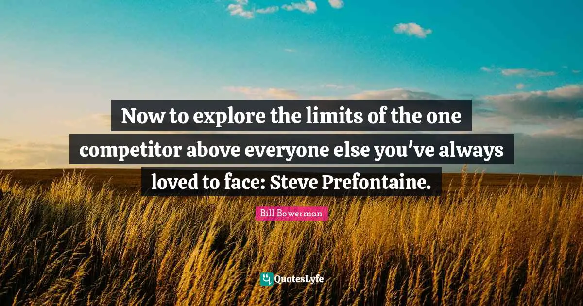 Now to explore the limits of the one competitor above everyone else you've always loved to face: Steve Prefontaine.