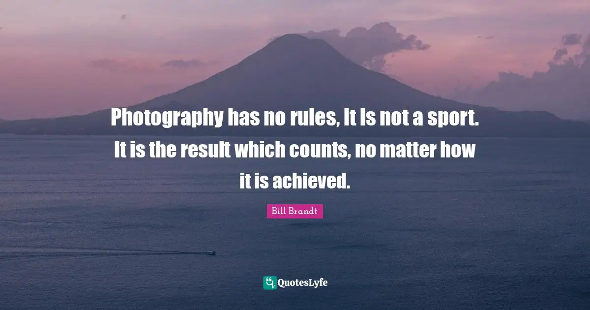 Photography has no rules, it is not a sport. It is the result which counts, no matter how it is achieved.